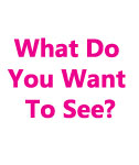 What Do You Want To See?