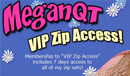 Access to ALL Megan QT's Zipsets